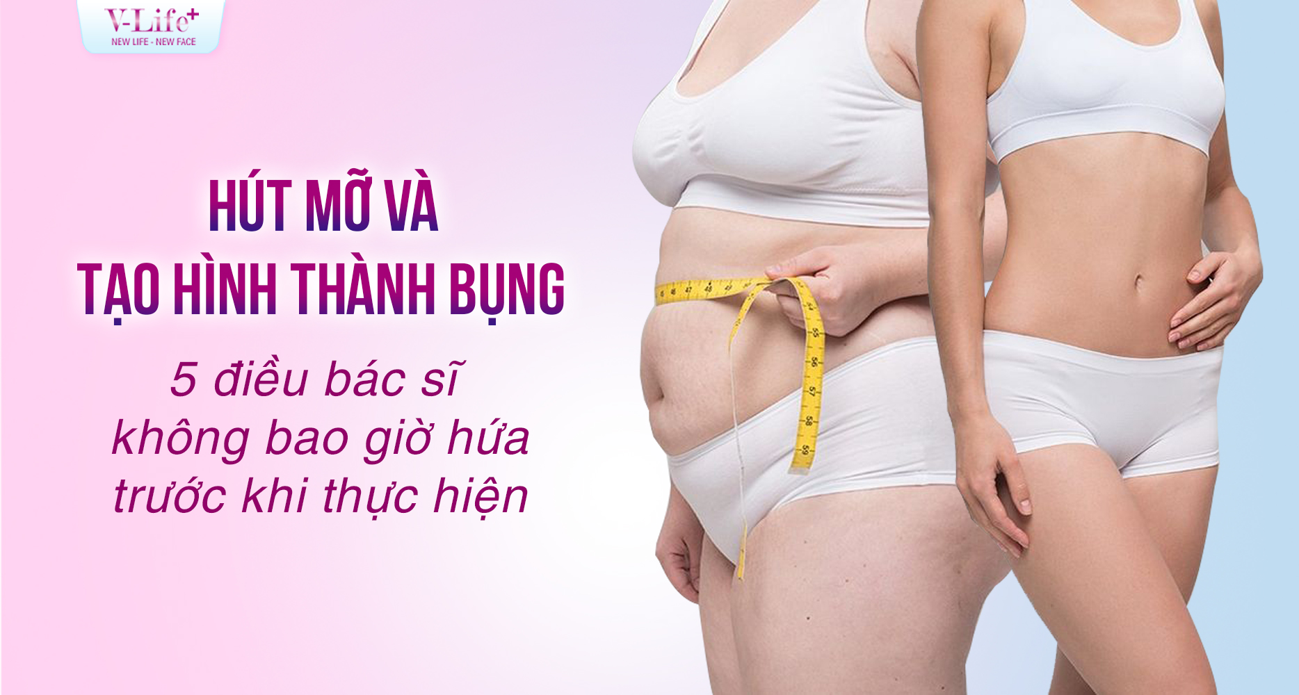 Hút mỡ và tạo hình thành bụng: 5 điều bác sĩ sẽ không bao giờ hứa với bạn