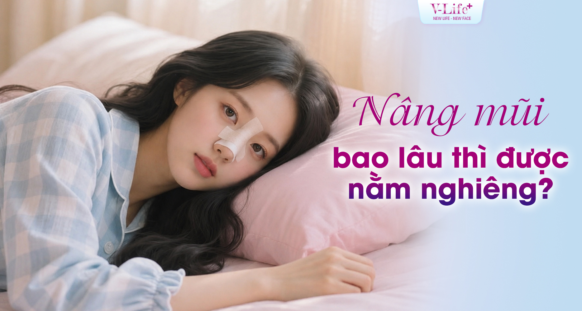 Nâng mũi bao lâu được nằm nghiêng? Khi nào có thể ngủ thoải mái trở lại?