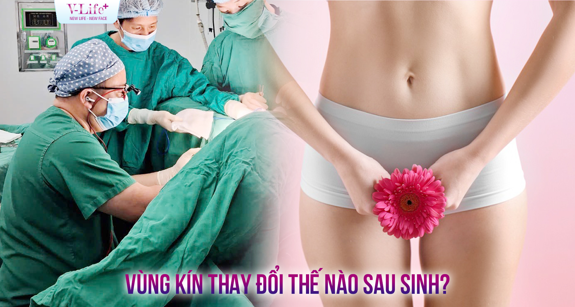 Sau sinh, vùng kín thay đổi thế nào? Khi nào nên tân trang?