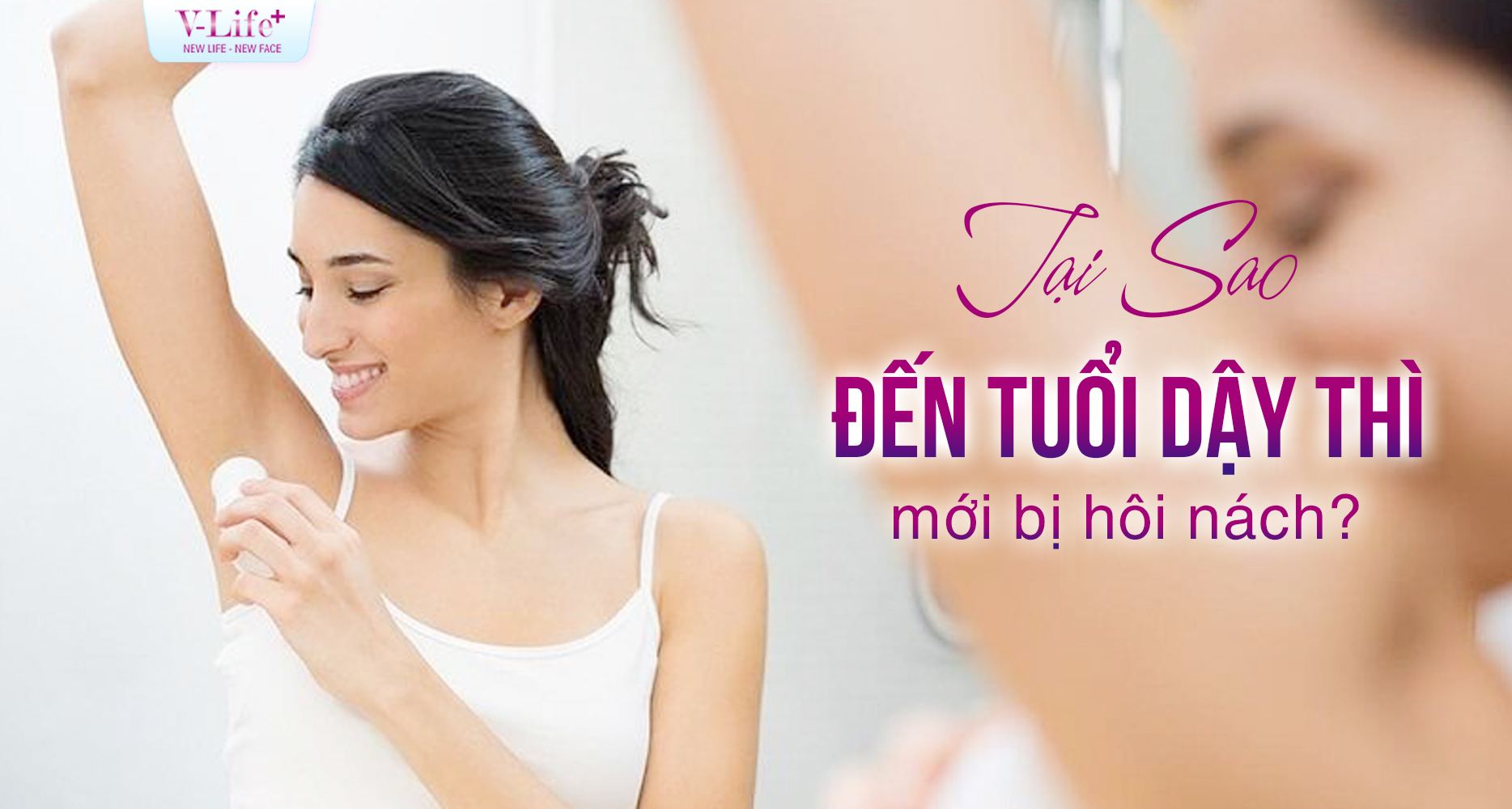 Tại Sao Đến Tuổi Dậy Thì Mới Bị Hôi Nách? Giải Thích Từ Góc Nhìn Y Khoa